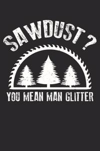 Mens Sawdust You Mean Man Glitter Woodworking