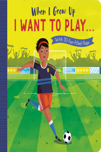 When I Grow Up: I Want to Play ...