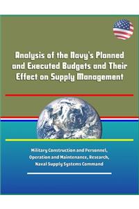Analysis of the Navy's Planned and Executed Budgets and Their Effect on Supply Management - Military Construction and Personnel, Operation and Maintenance, Research, Naval Supply Systems Command