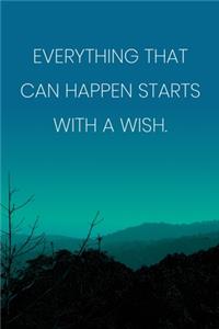 Inspirational Quote Notebook - 'Everything That Can Happen Starts With A Wish.' - Inspirational Journal to Write in
