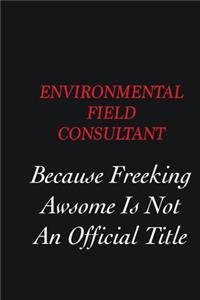 Environmental Field Consultant Because Freeking Awsome is not an official title