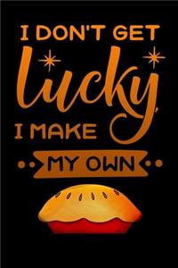 i dont get lucky i make my own