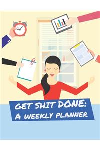 Get Shit Done; A Weekly Planner