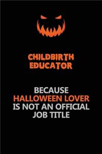 Childbirth Educator Because Halloween Lover Is Not An Official Job Title