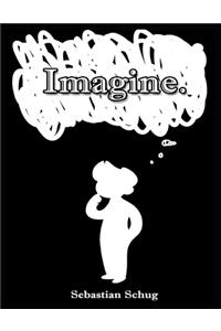 Imagine.