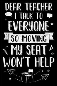 Dear Teacher I Talk To Everyone So Moving My Seat won't help
