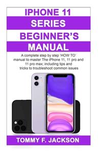 Beginner's Manual to iPhone 11, 11 Pro and 11 Pro Max