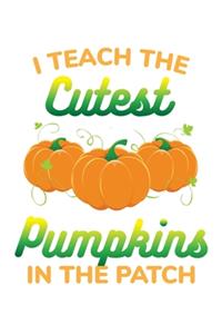 I Teach the Cutest Pumpkins in the Patch