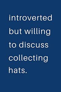 Introverted But Willing To Discuss Collecting Hats