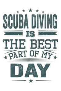 Scuba Diving Is The Best Part Of My Day: Funny Cool Scuba Diving Journal - Notebook - Workbook - Diary - Planner-6x9 - 120 Blank Pages - Cute Gift For Scuba Divers, Diving Instructors, Fans