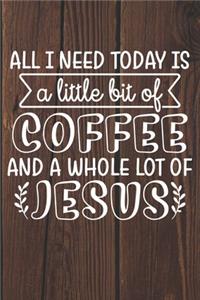 All I Need Today Is A Little Bit Of Coffee And A Whole Lot of Jesus