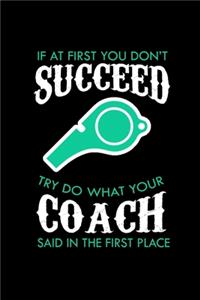 If At First You Don't Succeed Try Do What Your Coach Said In The First Place