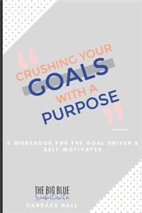 Crushing Your Goals with a Purpose