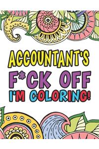 Accountant's F*ck Off I'm Coloring A Totally Irreverent Adult Coloring Book Gift For Swearing Like An Accountant Curse Word Holiday Gift & Birthday Present For Accountant Bookkeeper Auditor Actuary & Accounts Employee