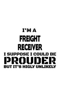 I'm A Freight Receiver I Suppose I Could Be Prouder But It's Highly Unlikely