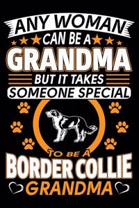 Any Woman Can Be A Grandma But It Takes Someone Special To Be A Border Collie Grandma