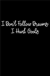 I Don't Follow Dreams; I Hunt Goals