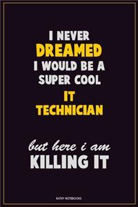 I Never Dreamed I would Be A Super Cool IT Technician But Here I Am Killing It