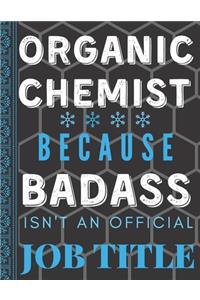 Organic Chemist Because Badass Isn't An Official Job Title