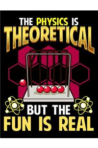 The Physics Is Theoretical But The Fun Is Real