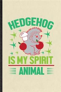 Hedgehog Is My Spirit Animal