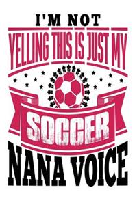 I'm Not Yelling this is Just My Soccer Nana Voice