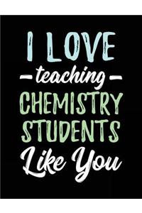 I Love Teaching Chemistry Students Like You