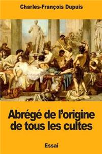 Abrégé de l'origine de tous les cultes