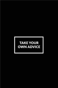 Take Your Own Advice: Motivational Bullet Journal - 120-Page 1/2 Inch Dot Grid Notebook - 6 X 9 Perfect Bound Paperback