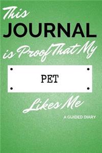 This Journal Is Proof That My Pet Likes Me: A Guided Diary - Gift for Pet Owner from Pet