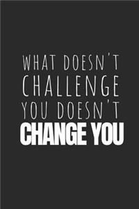 What Doesn't Challenge You Doesn't Change You