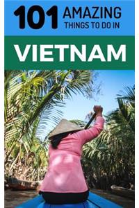 101 Amazing Things to Do in Vietnam
