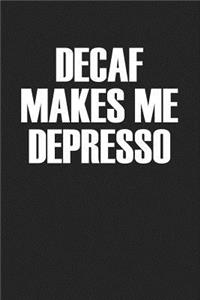 Decaf Makes Me Depresso
