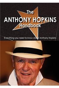 Anthony Hopkins Handbook - Everything You Need to Know about Anthony Hopkins