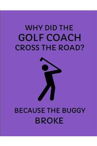 Why Did the Golf Coach Cross the Road? Because the Buggy Broke