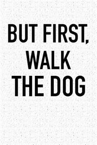 But First, Walk the Dog