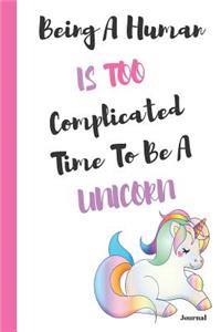 Being a Human Is Too Complicated Time to Be a Unicorn Journal