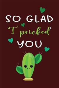 So Glad I Pricked You