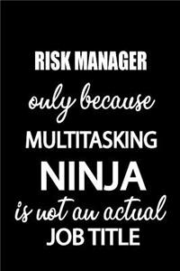 Risk Manager Only Because Multitasking Ninja Is Not an Actual Job Title