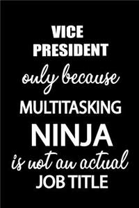 Vice President Only Because Multitasking Ninja Is Not an Actual Job Title: It's Like Riding a Bike. Except the Bike Is on Fire. and You Are on Fire! Blank Line Journal