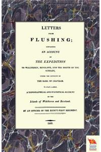 LETTERS FROM FLUSHINGContaining an account of the Expedition to Walcheren, Beveland, and the mouth of the Scheldt