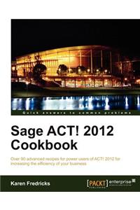 Sage ACT! 2012 Cookbook