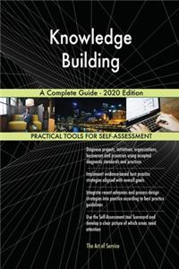 Knowledge Building A Complete Guide - 2020 Edition