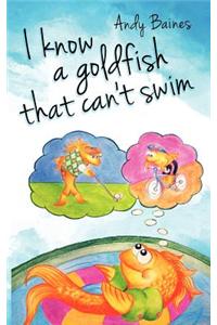 I Know A Goldfish That Can't Swim