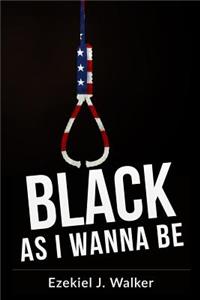 Black As I Wanna Be