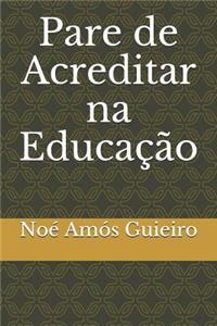Pare de Acreditar na Educação