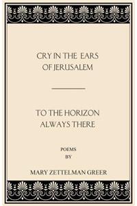 Cry in the Ears of Jerusalem and to the Horizon Always There