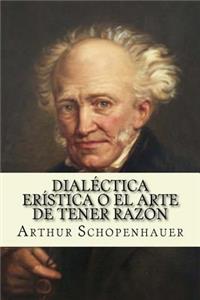 Dialectica eristica o el arte de tener razon (Spanish Edition)
