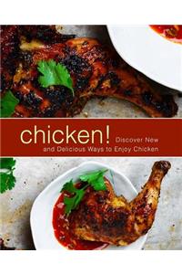 Chicken!: Discover New and Delicious Ways to Enjoy Chicken