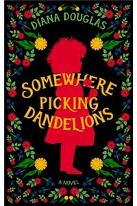 Somewhere Picking Dandelions